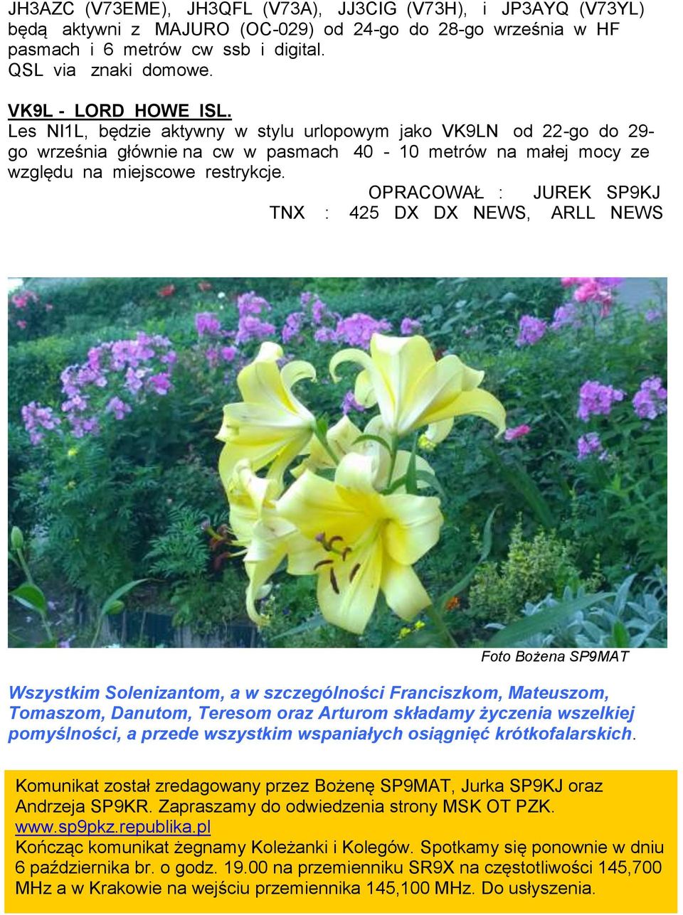 OPRACOWAŁ : JUREK SP9KJ TNX : 425 DX DX NEWS, ARLL NEWS Foto Bożena SP9MAT Wszystkim Solenizantom, a w szczególności Franciszkom, Mateuszom, Tomaszom, Danutom, Teresom oraz Arturom składamy życzenia