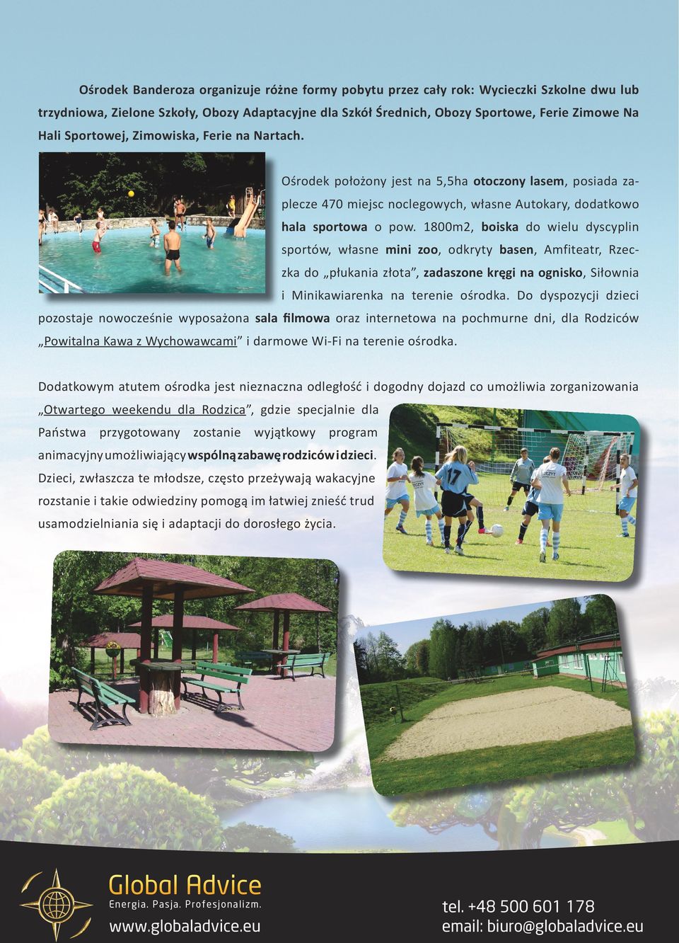 1800m2, boiska do wielu dyscyplin sportów, własne mini zoo, odkryty basen, Amfiteatr, Rzeczka do płukania złota, zadaszone kręgi na ognisko, Siłownia i Minikawiarenka na terenie ośrodka.