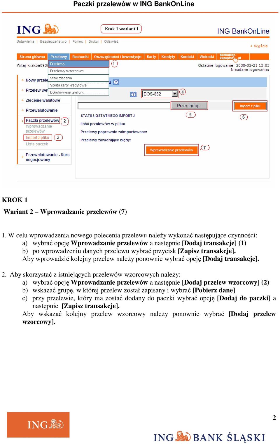 wybrać przycisk [Zapisz transakcje]. Aby wprowadzić kolejny przelew naleŝy ponownie wybrać opcję [Dodaj transakcje]. 2.