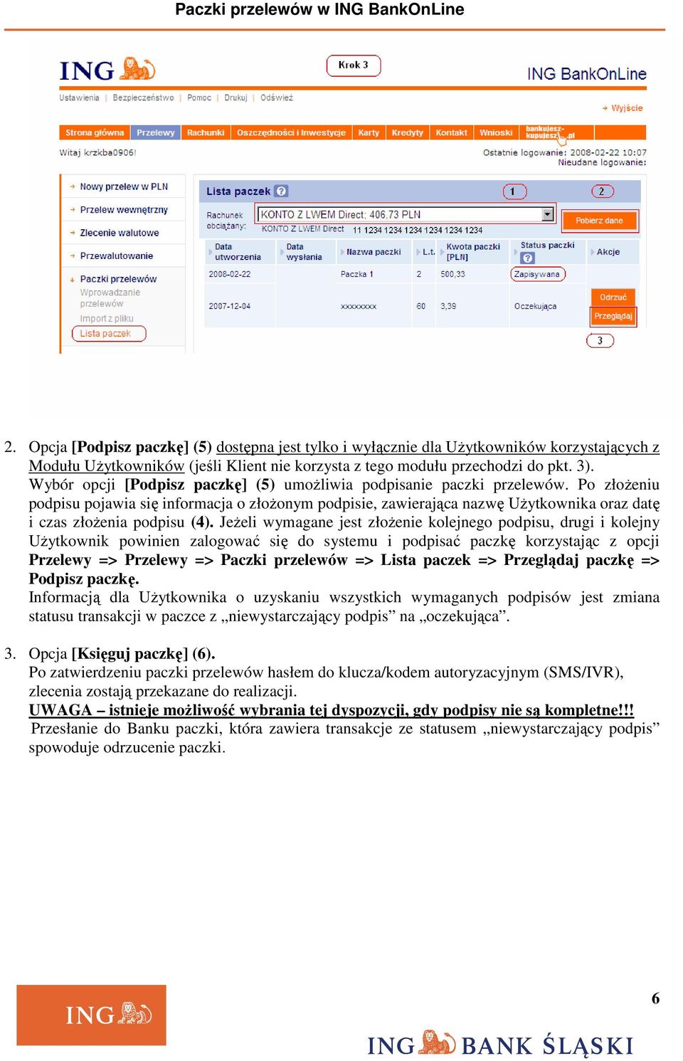 Po złoŝeniu podpisu pojawia się informacja o złoŝonym podpisie, zawierająca nazwę UŜytkownika oraz datę i czas złoŝenia podpisu (4).