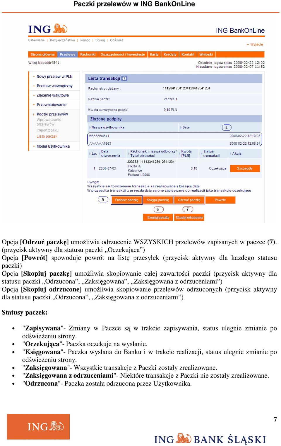 zawartości paczki (przycisk aktywny dla statusu paczki Odrzucona, Zaksięgowana, Zaksięgowana z odrzuceniami ) Opcja [Skopiuj odrzucone] umoŝliwia skopiowanie przelewów odrzuconych (przycisk aktywny