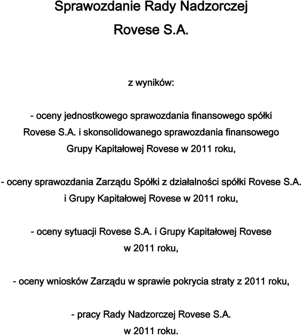i skonsolidowanego sprawozdania finansowego Grupy Kapitałowej Rovese w 2011 roku, - oceny sprawozdania Zarządu Spółki z