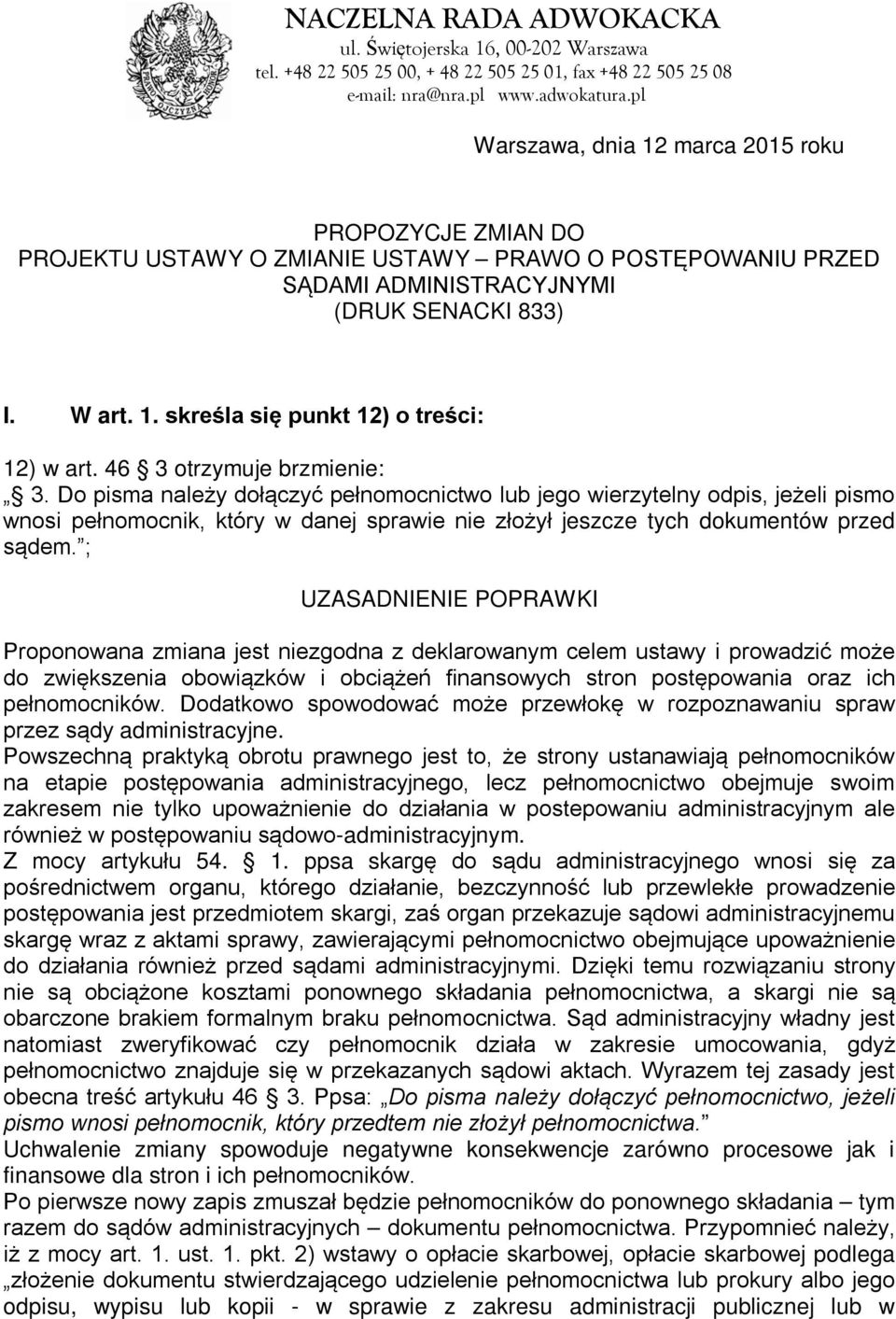 ; Proponowana zmiana jest niezgodna z deklarowanym celem ustawy i prowadzić może do zwiększenia obowiązków i obciążeń finansowych stron postępowania oraz ich pełnomocników.