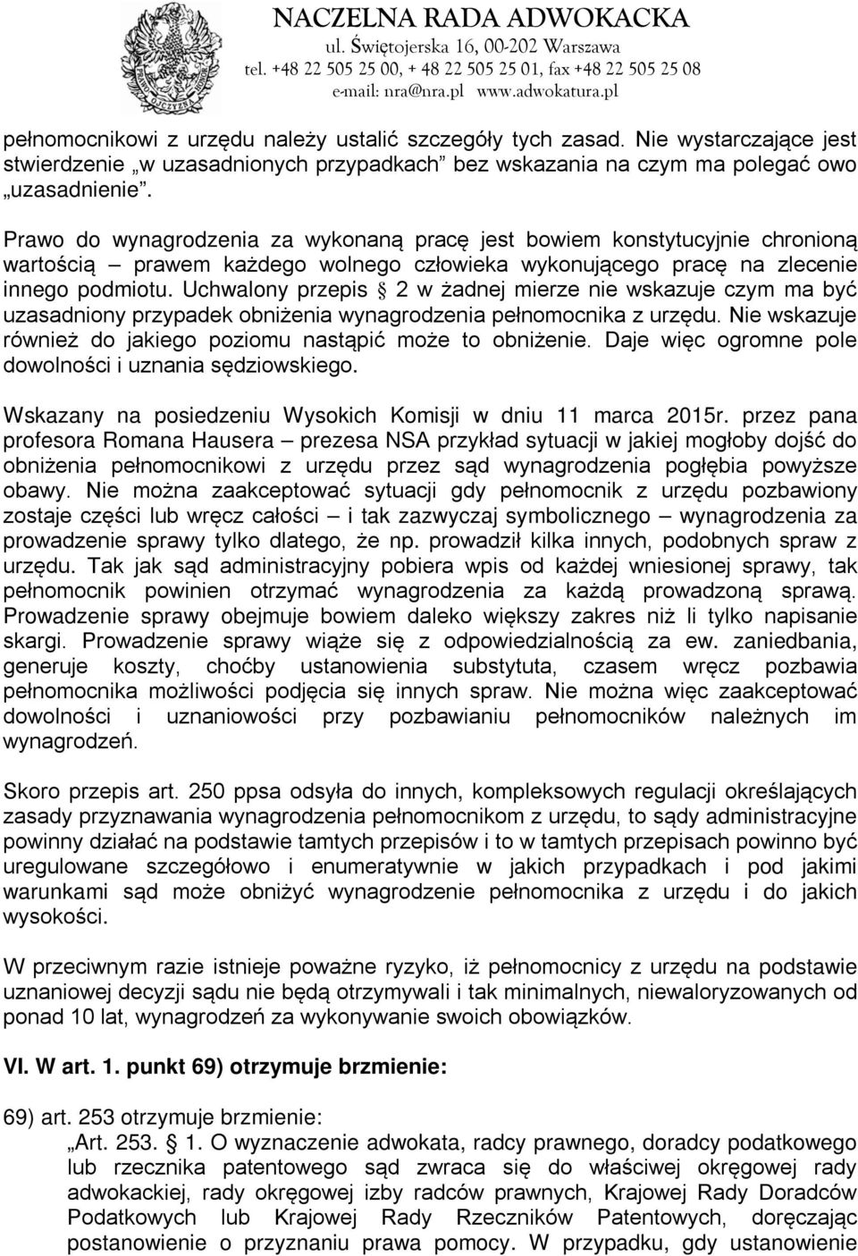 Uchwalony przepis 2 w żadnej mierze nie wskazuje czym ma być uzasadniony przypadek obniżenia wynagrodzenia pełnomocnika z urzędu. Nie wskazuje również do jakiego poziomu nastąpić może to obniżenie.