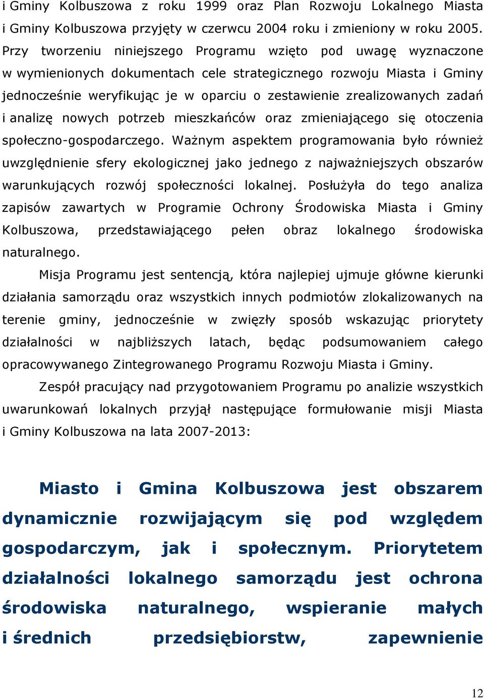 zrealizowanych zadań i analizę nowych potrzeb mieszkańców oraz zmieniającego się otoczenia społeczno-gospodarczego.