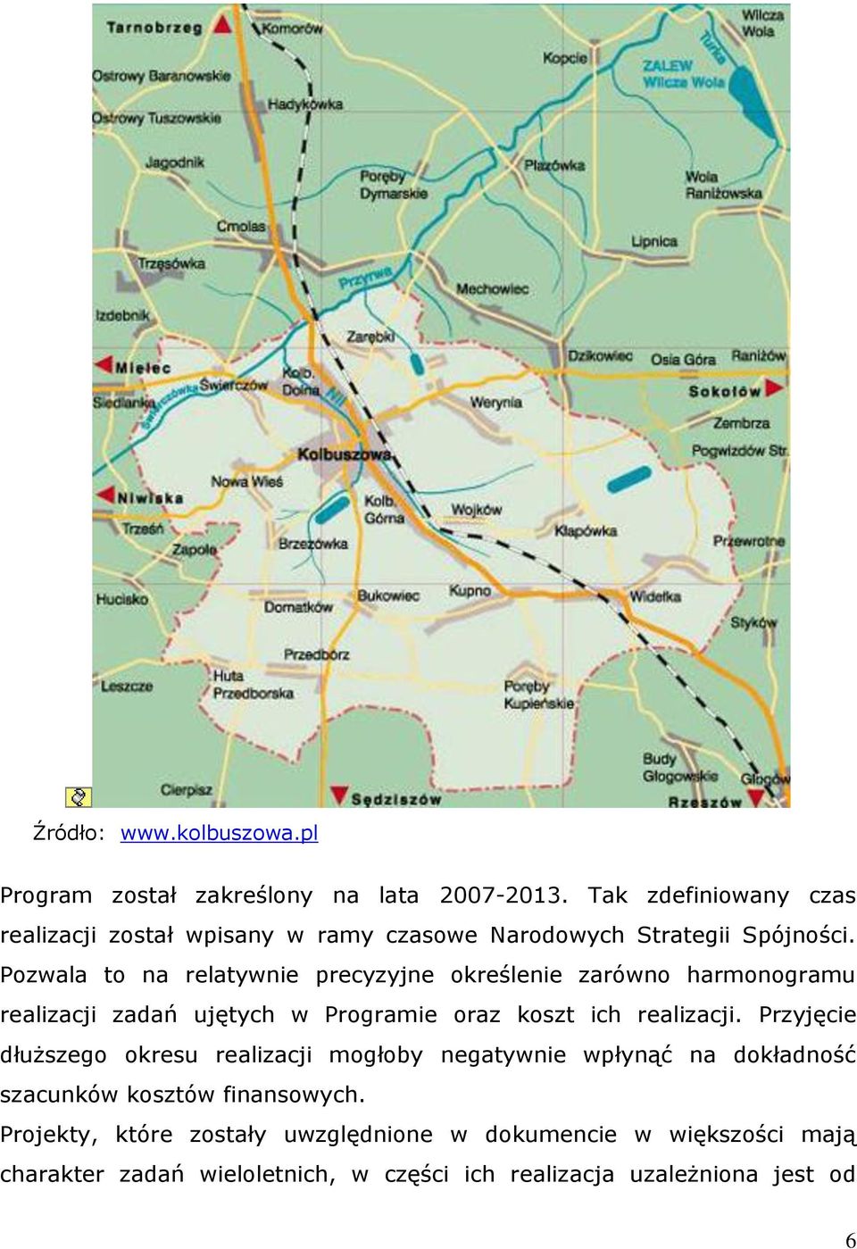 Pozwala to na relatywnie precyzyjne określenie zarówno harmonogramu realizacji zadań ujętych w Programie oraz koszt ich realizacji.