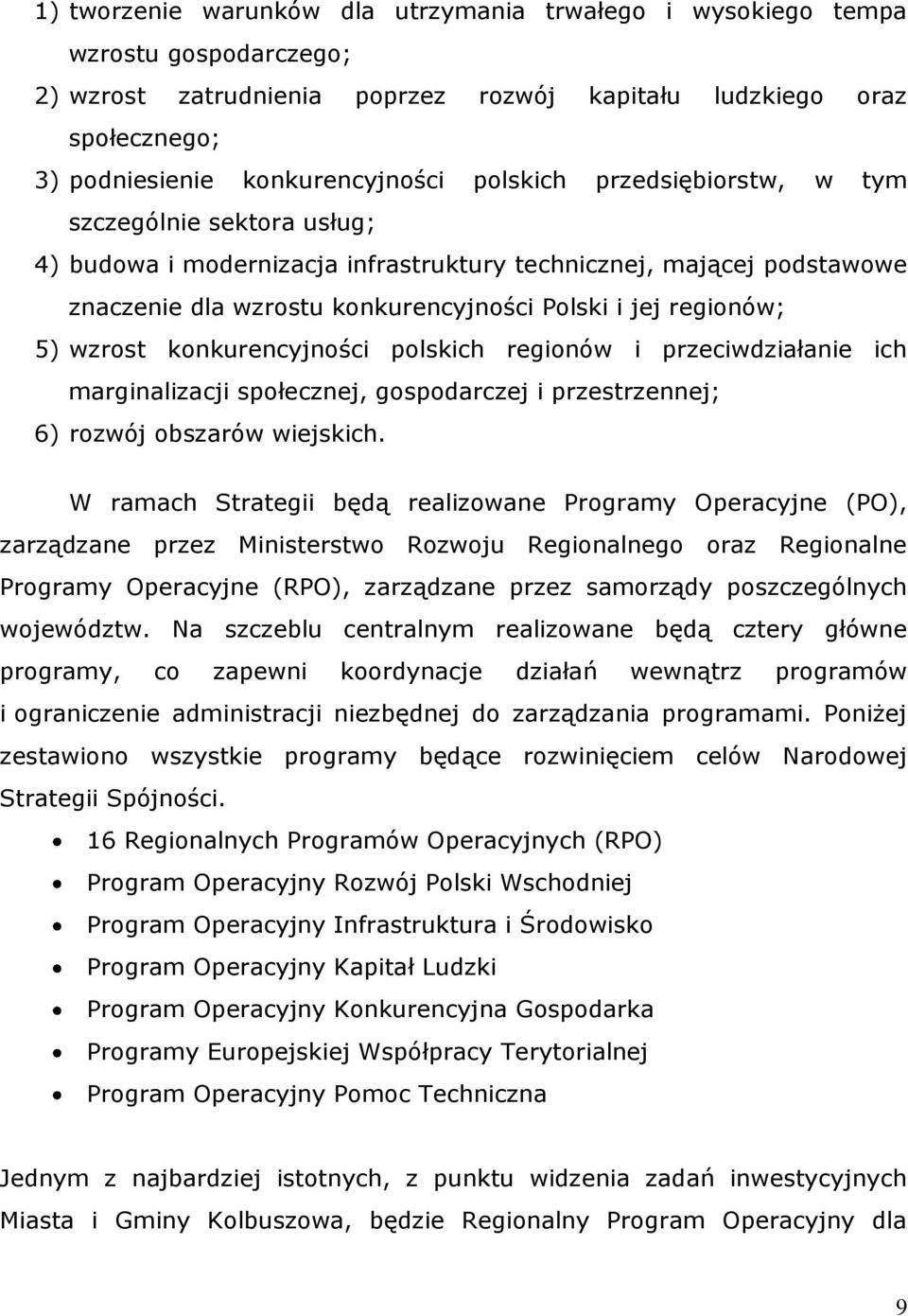 wzrost konkurencyjności polskich regionów i przeciwdziałanie ich marginalizacji społecznej, gospodarczej i przestrzennej; 6) rozwój obszarów wiejskich.