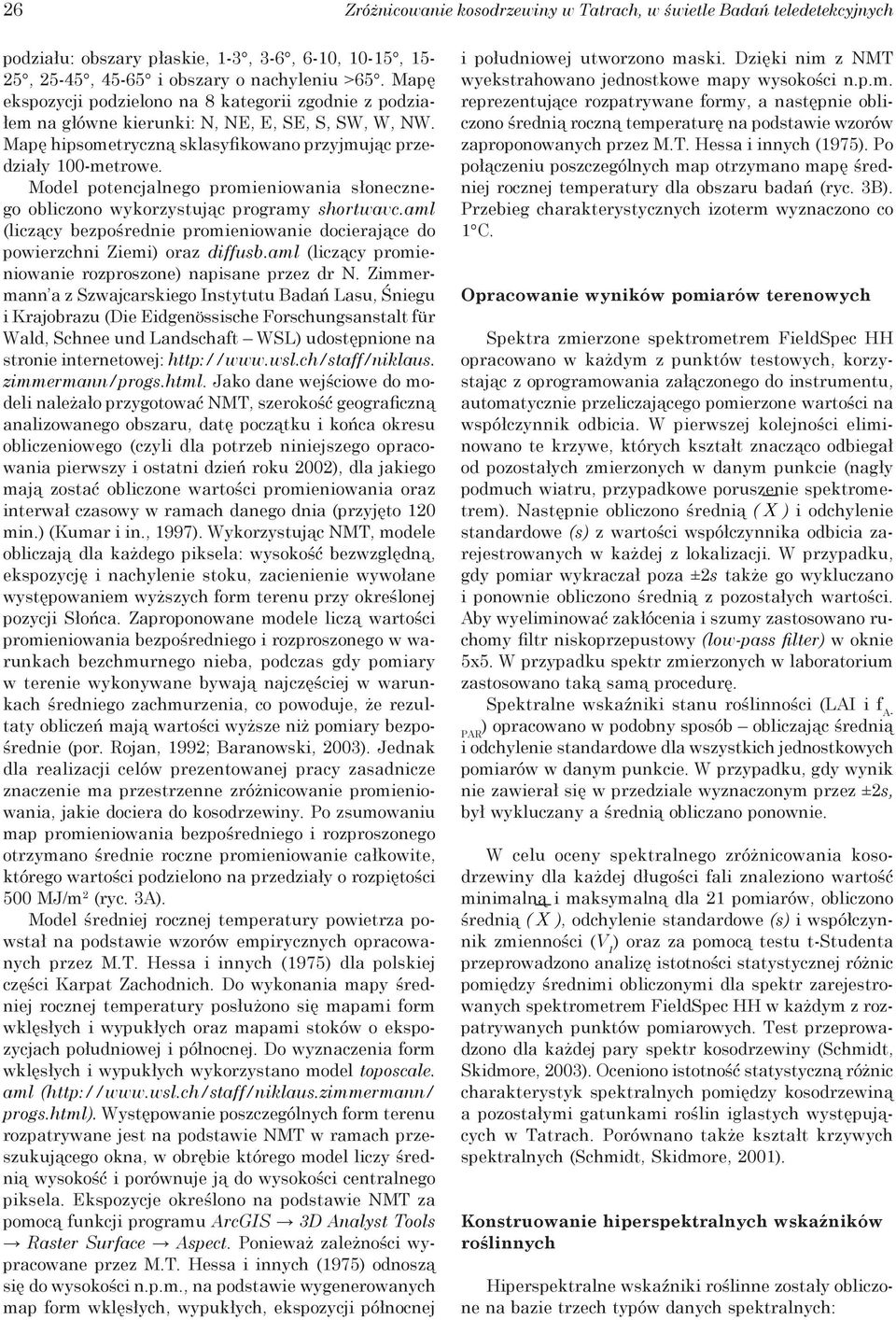 Model potencjalnego promieniowania słonecznego obliczono wykorzystując programy shortwavc.aml (liczący bezpośrednie promieniowanie docierające do powierzchni Ziemi) oraz diffusb.