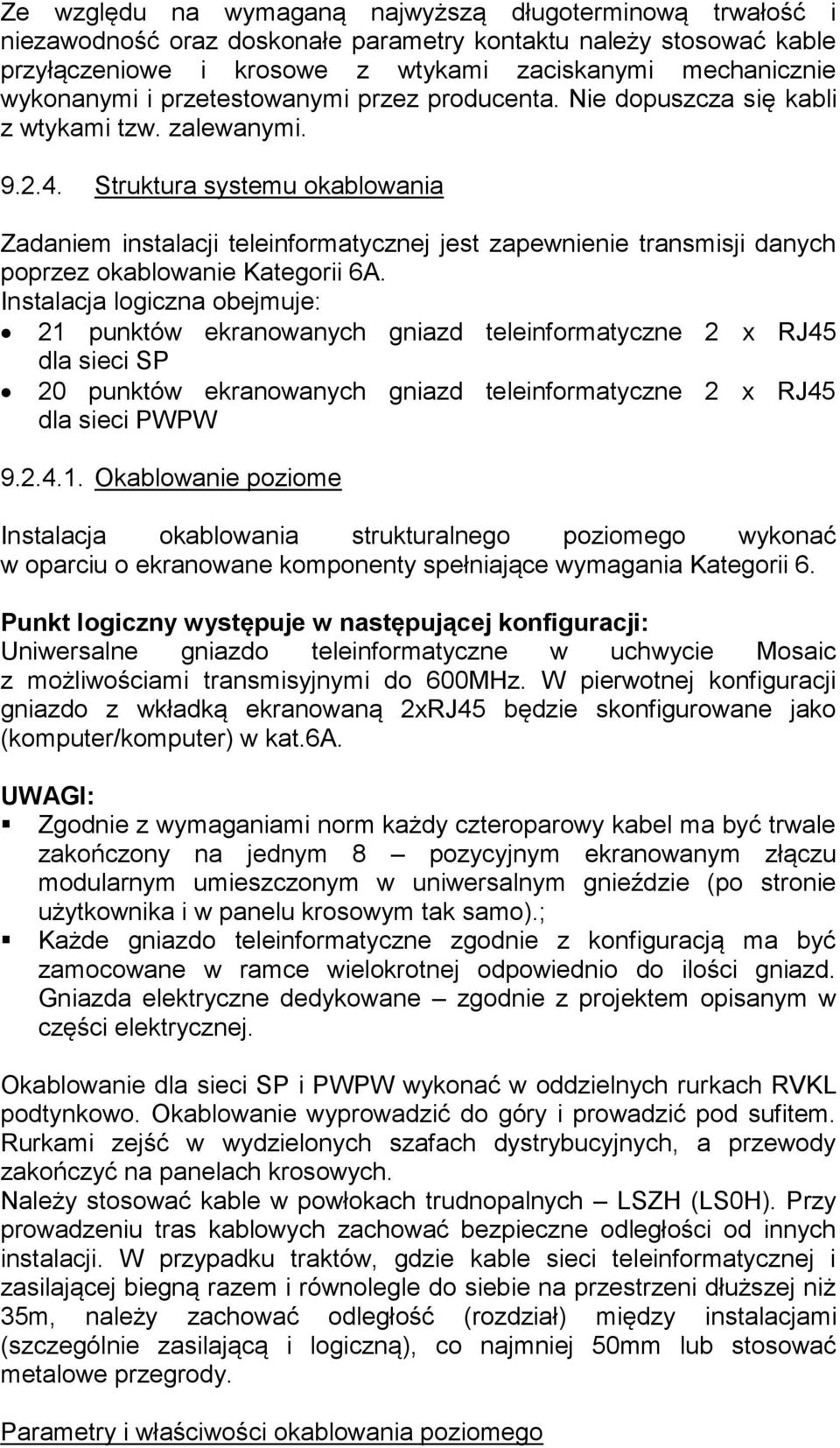 Struktura systemu okablowania Zadaniem instalacji teleinformatycznej jest zapewnienie transmisji danych poprzez okablowanie Kategorii 6A.