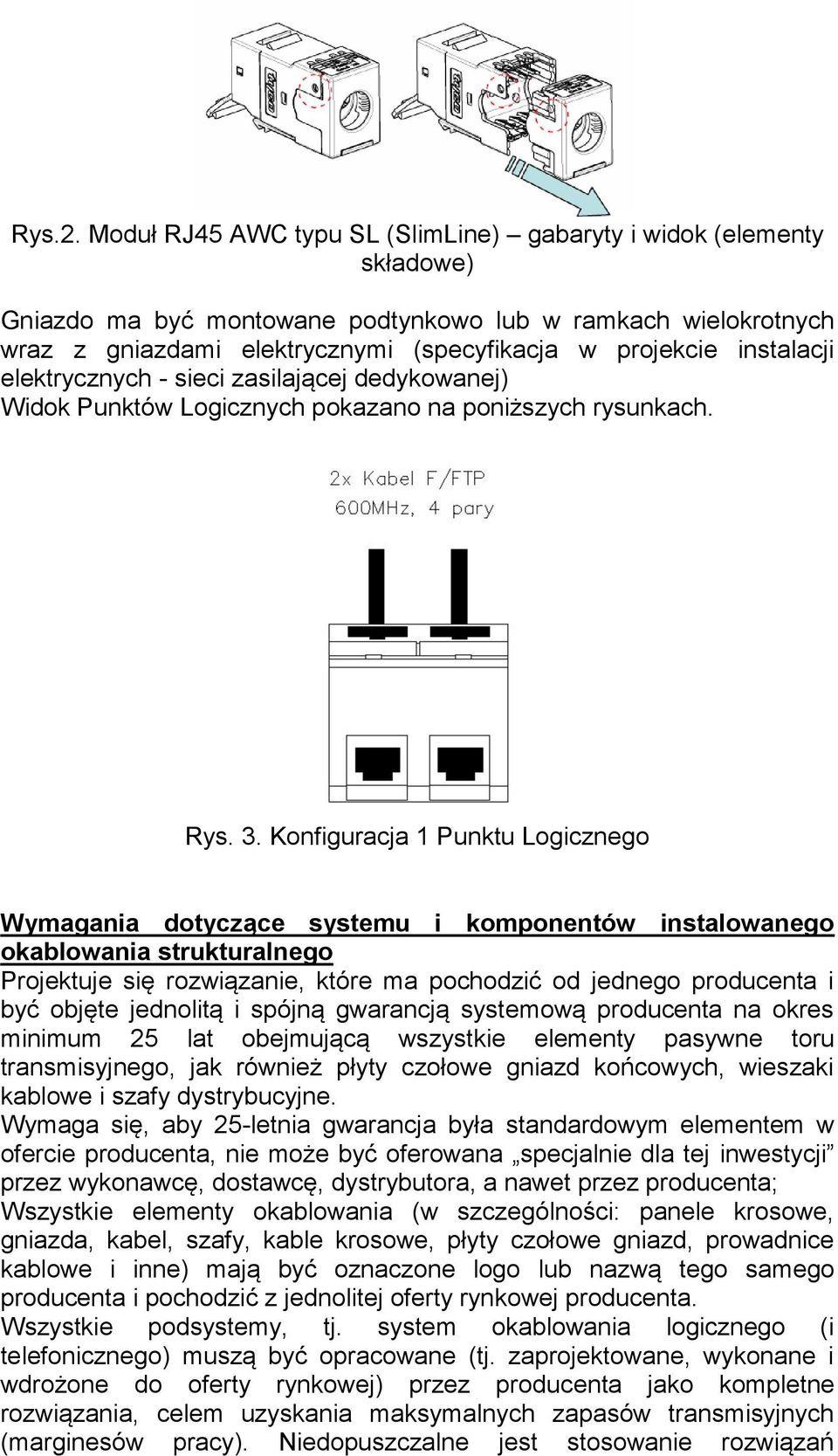 instalacji elektrycznych - sieci zasilającej dedykowanej) Widok Punktów Logicznych pokazano na poniższych rysunkach. Rys. 3.