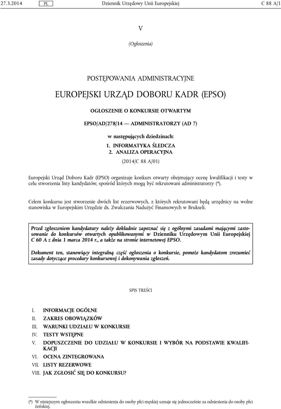 ANALIZA OPERACYJNA (2014/C 88 A/01) Europejski Urząd Doboru Kadr (EPSO) organizuje konkurs otwarty obejmujący ocenę kwalifikacji i testy w celu stworzenia listy kandydatów, spośród których mogą być
