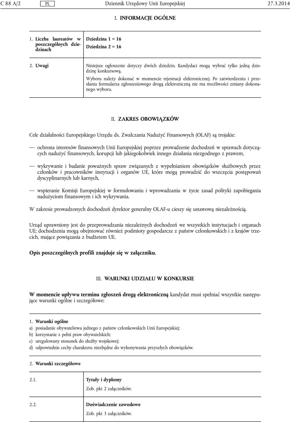 Po zatwierdzeniu i przesłaniu formularza zgłoszeniowego drogą elektroniczną nie ma możliwości zmiany dokonanego wyboru. II. ZAKRES OBOWIĄZKÓW Cele działalności Europejskiego Urzędu ds.