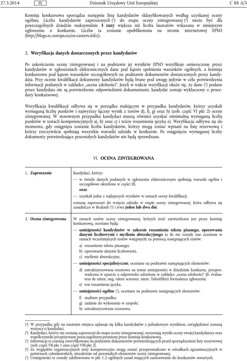 konkursie. Liczba ta zostanie opublikowana na stronie internetowej EPSO (http://blogs.ec.europa.eu/eu-careers.info/). 2.