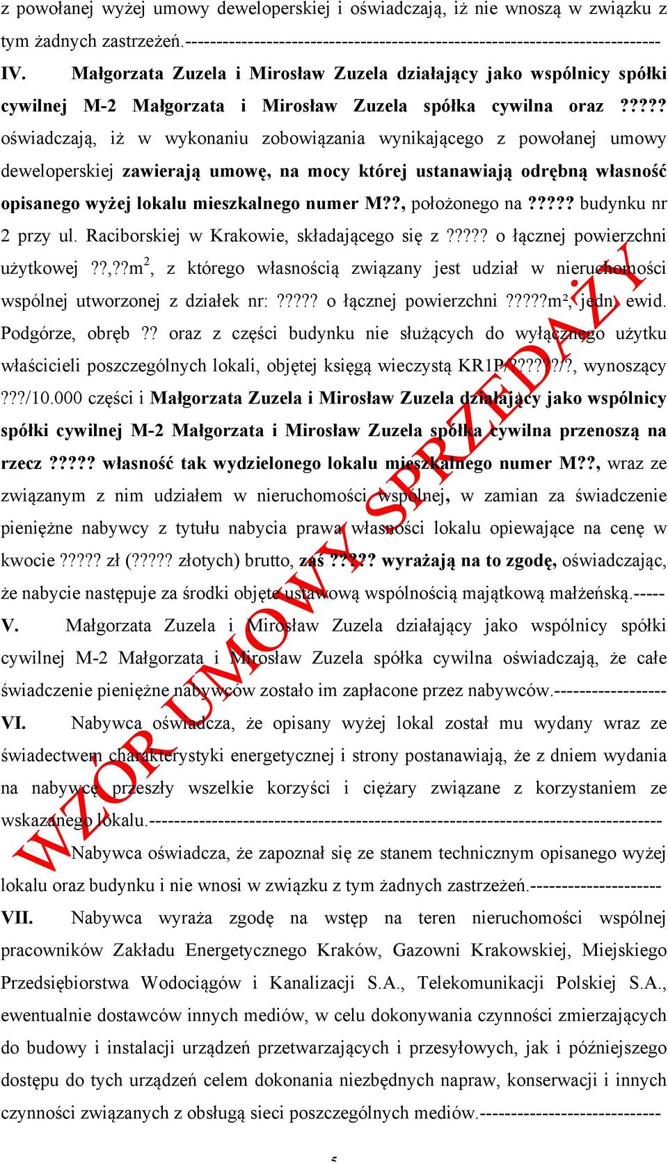 ???? oświadczają, iż w wykonaniu zobowiązania wynikającego z powołanej umowy deweloperskiej zawierają umowę, na mocy której ustanawiają odrębną własność opisanego wyżej lokalu mieszkalnego numer M?