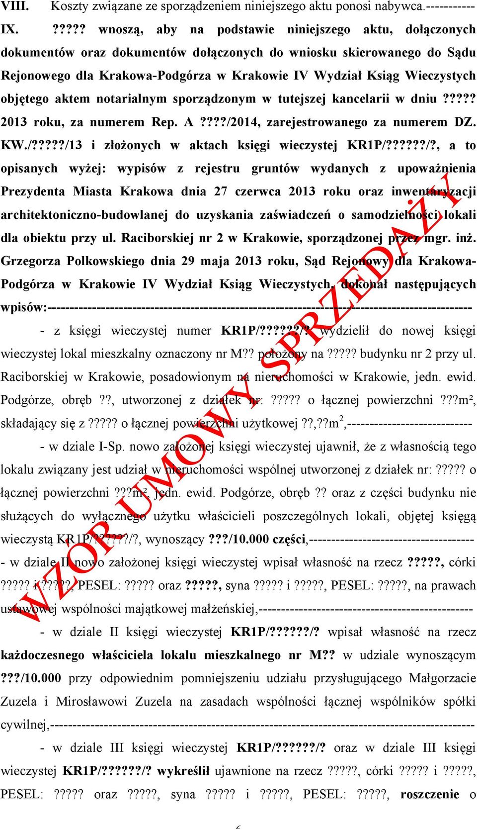 Wieczystych objętego aktem notarialnym sporządzonym w tutejszej kancelarii w dniu????? 2013 roku, za numerem Rep. A????/2014, zarejestrowanego za numerem DZ. KW./?????/13 i złożonych w aktach księgi wieczystej KR1P/?