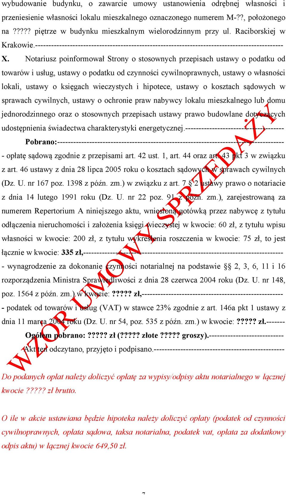 Notariusz poinformował Strony o stosownych przepisach ustawy o podatku od towarów i usług, ustawy o podatku od czynności cywilnoprawnych, ustawy o własności lokali, ustawy o księgach wieczystych i
