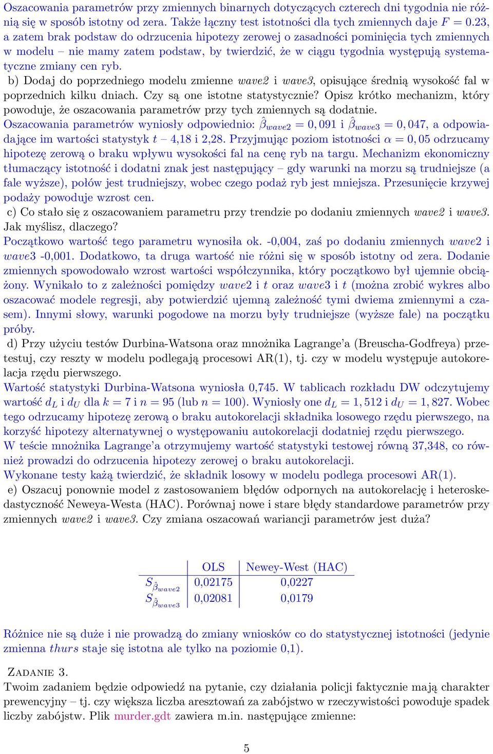 ryb. b) Dodaj do poprzedniego modelu zmienne wave2 i wave3, opisujące średnią wysokość fal w poprzednich kilku dniach. Czy są one istotne statystycznie?