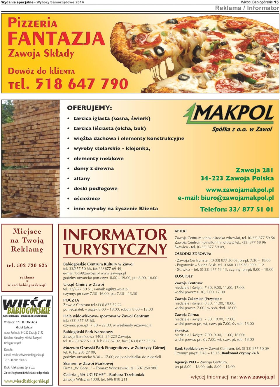 pl e-mail: biuro@zawojamakpol.pl Telefon: 33/ 877 51 01 Gazeta informacyjno - reklamowa dla powiatu suskiego Wydawca: P.P.U.H.