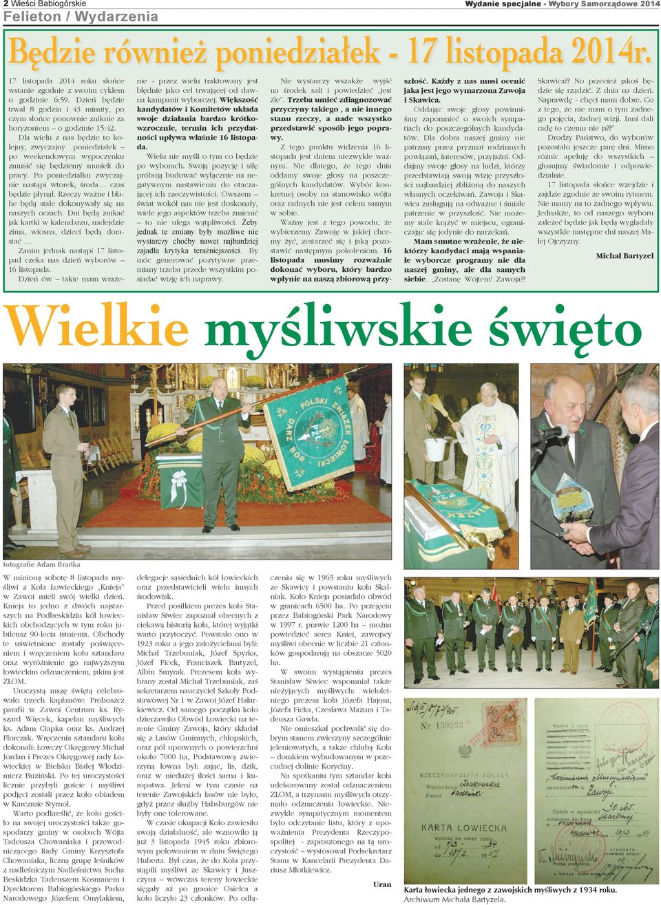Dla wielu z nas będzie to kolejny, zwyczajny poniedziałek po weekendowym wypoczynku zmusić się będziemy musieli do pracy. Po poniedziałku zwyczajnie nastąpi wtorek, środa czas będzie płynął.