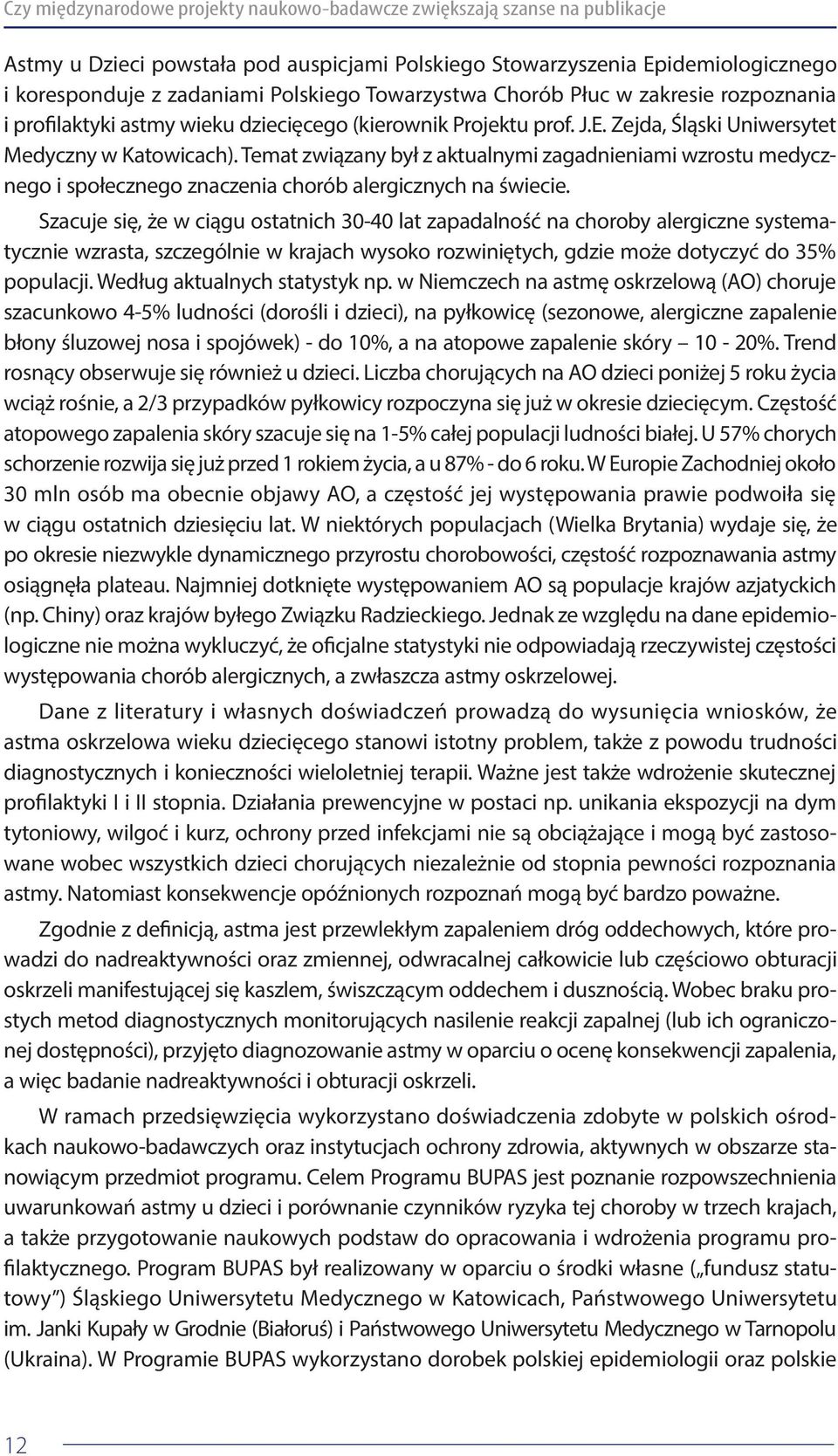 Temat związany był z aktualnymi zagadnieniami wzrostu medycznego i społecznego znaczenia chorób alergicznych na świecie.