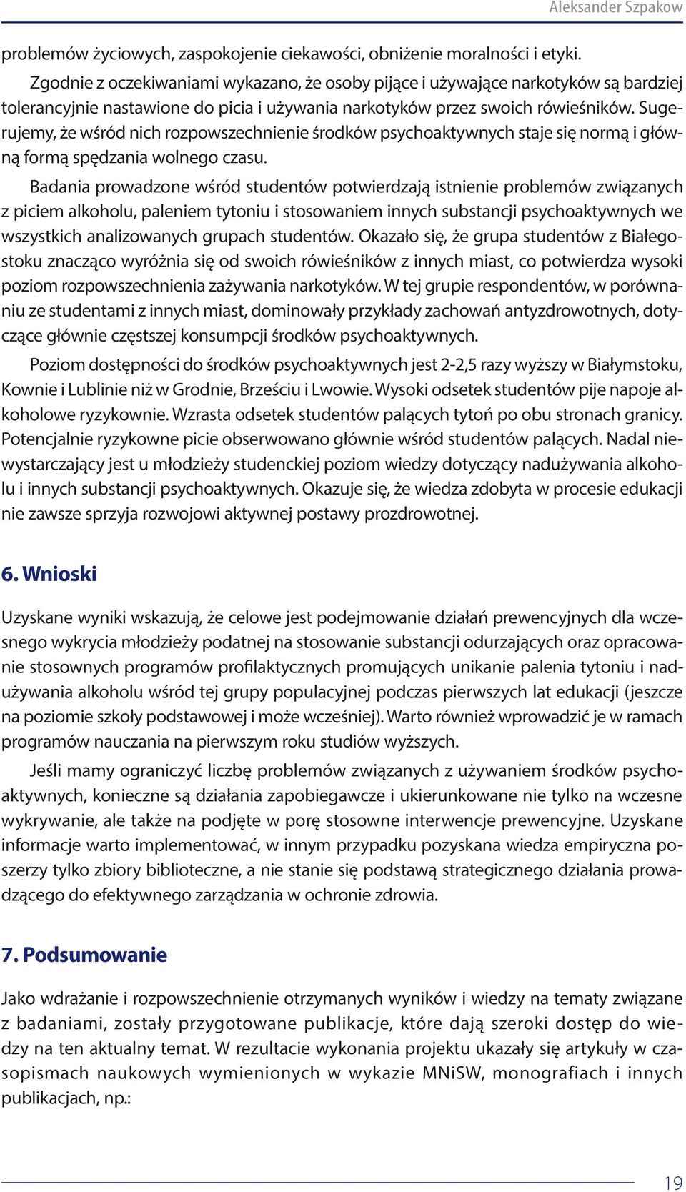 Sugerujemy, że wśród nich rozpowszechnienie środków psychoaktywnych staje się normą i główną formą spędzania wolnego czasu.