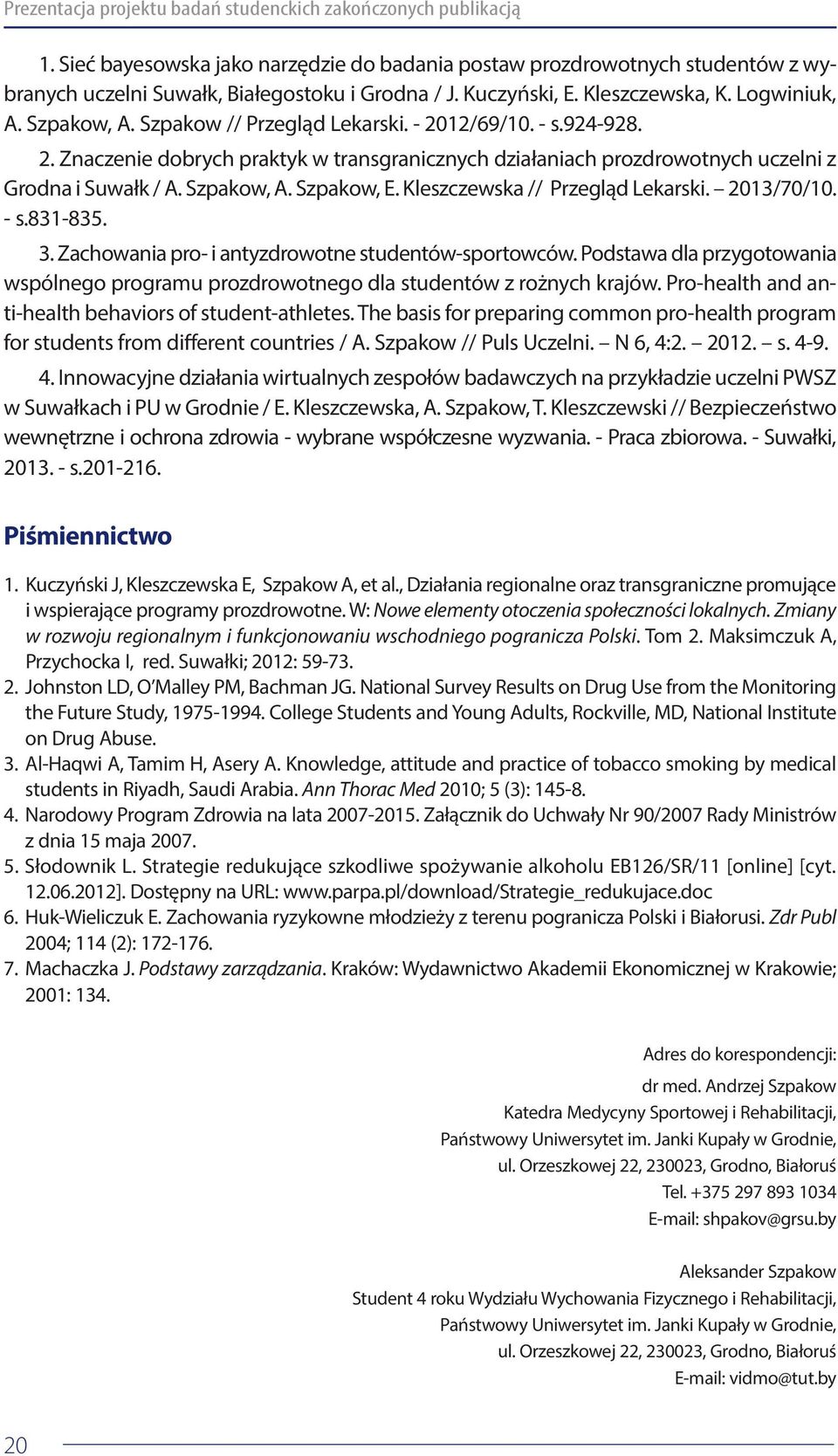 Szpakow, A. Szpakow, E. Kleszczewska // Przegląd Lekarski. 2013/70/10. - s.831-835. 3. Zachowania pro- i antyzdrowotne studentów-sportowców.