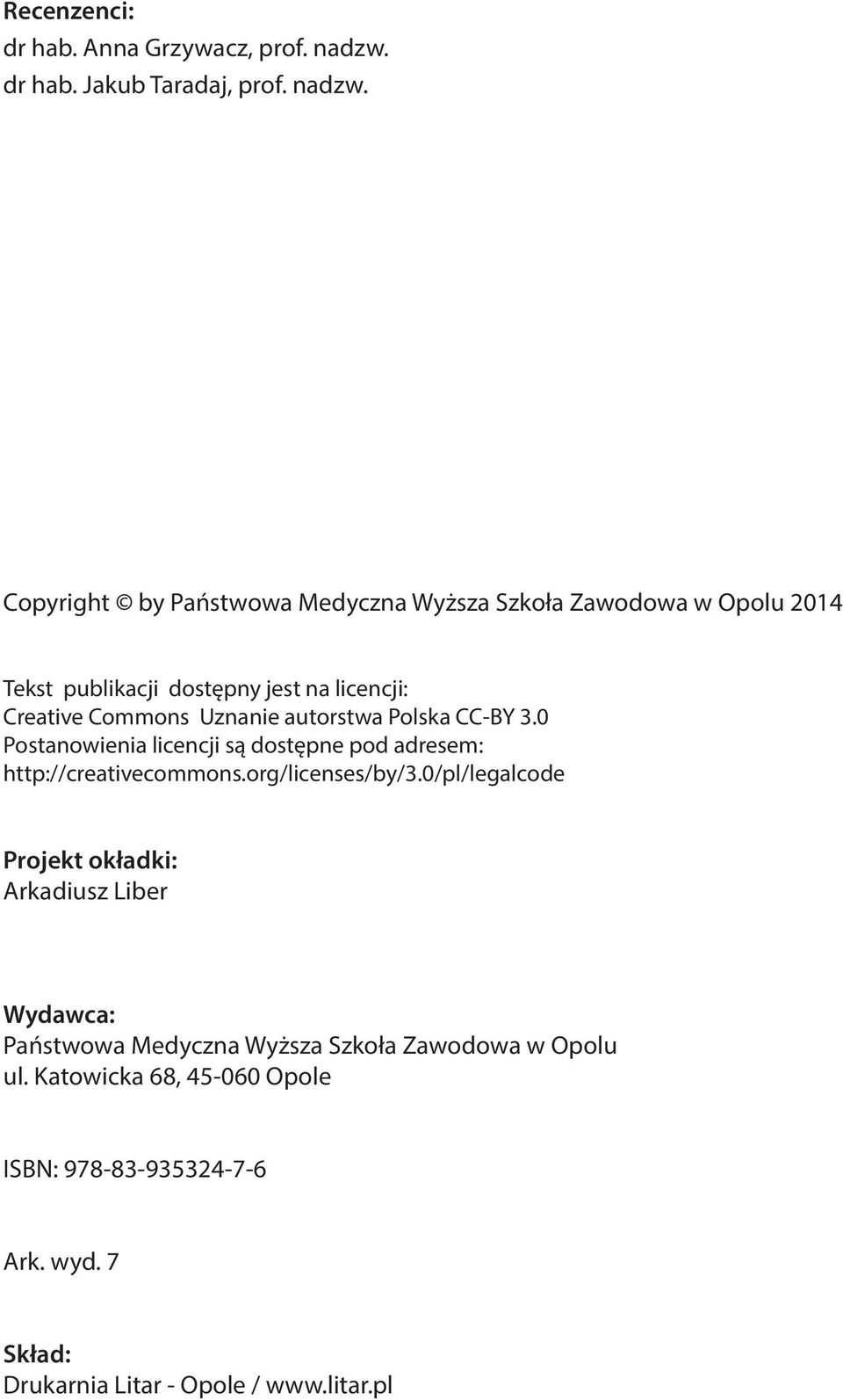 Copyright by Państwowa Medyczna Wyższa Szkoła Zawodowa w Opolu 2014 Tekst publikacji dostępny jest na licencji: Creative Commons Uznanie