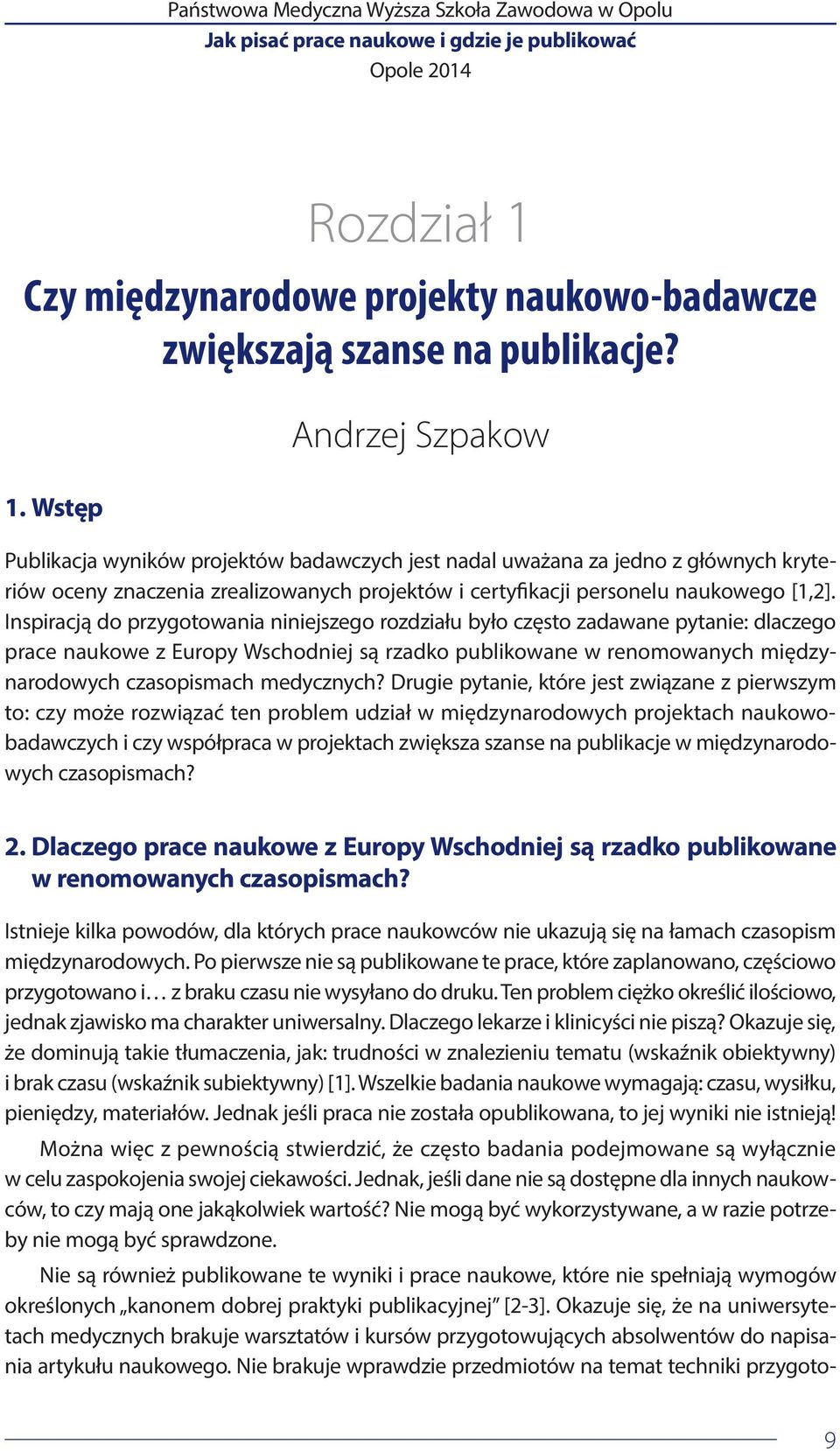 Wstęp Andrzej Szpakow Publikacja wyników projektów badawczych jest nadal uważana za jedno z głównych kryteriów oceny znaczenia zrealizowanych projektów i certyfikacji personelu naukowego [1,2].