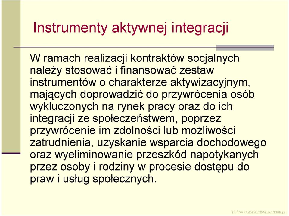 do ich integracji ze społeczeństwem, poprzez przywrócenie im zdolności lub możliwości zatrudnienia, uzyskanie