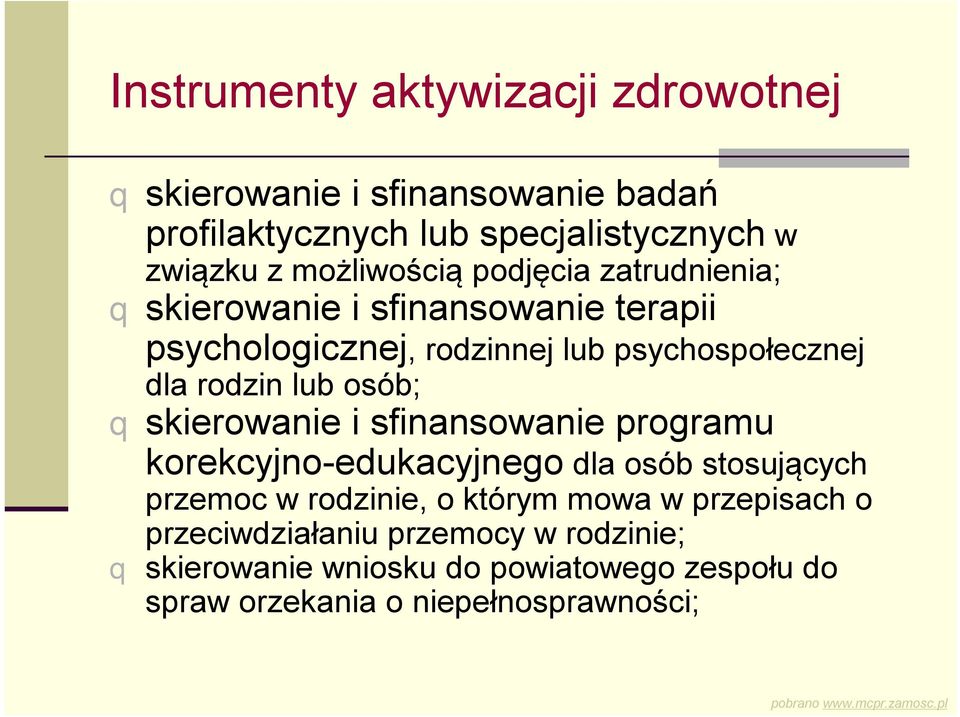 rodzin lub osób; q skierowanie i sfinansowanie programu korekcyjno-edukacyjnego dla osób stosujących przemoc w rodzinie, o którym