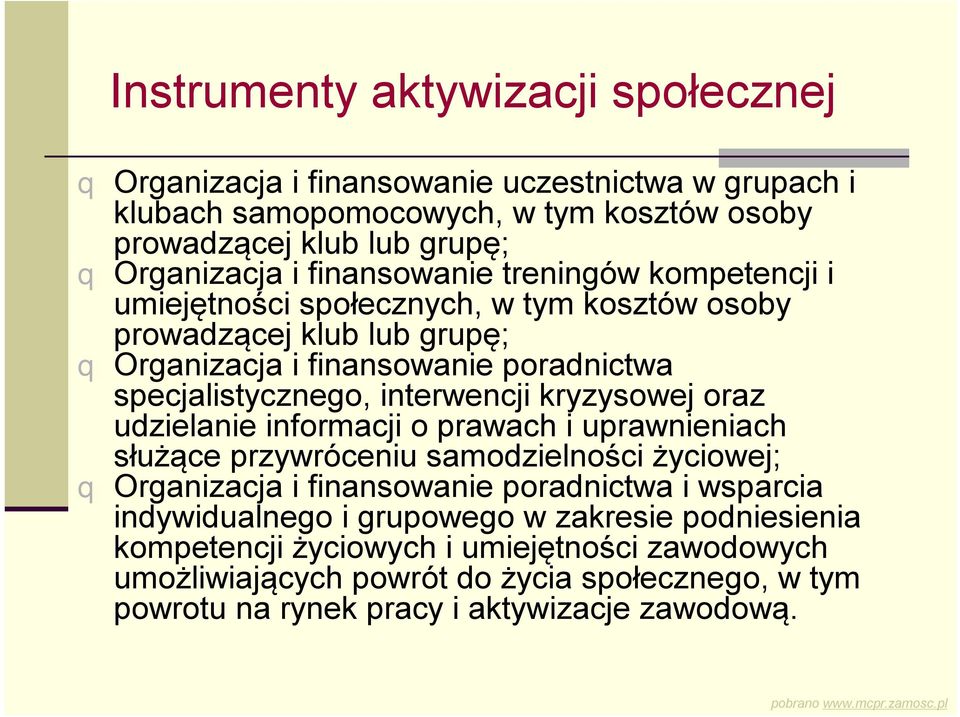 interwencji kryzysowej oraz udzielanie informacji o prawach i uprawnieniach służące przywróceniu samodzielności życiowej; q Organizacja i finansowanie poradnictwa i wsparcia