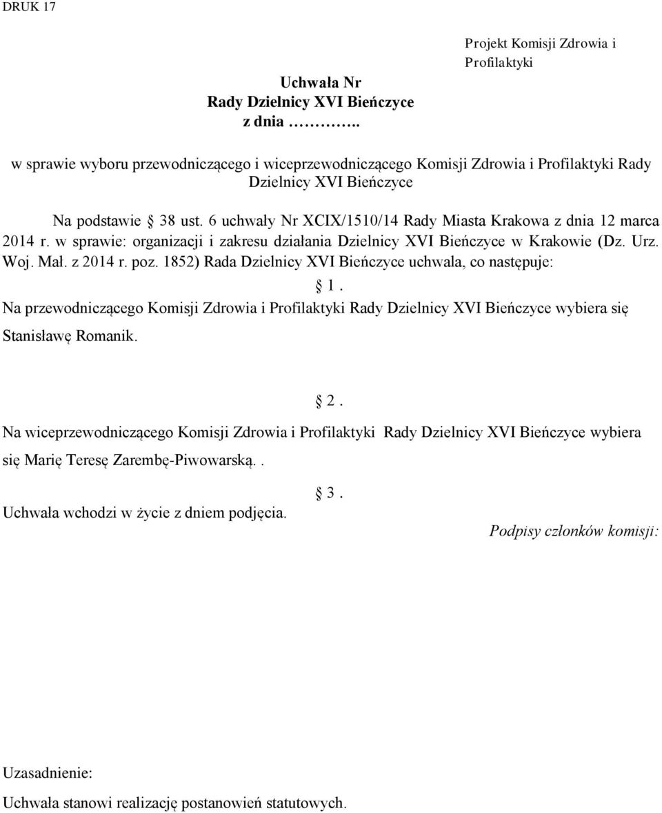 Urz. Woj. Mał. z 2014 r. poz. 1852) Rada Dzielnicy XVI Bieńczyce uchwala, co następuje: Na przewodniczącego Komisji Zdrowia i Profilaktyki wybiera się Stanisławę Romanik.