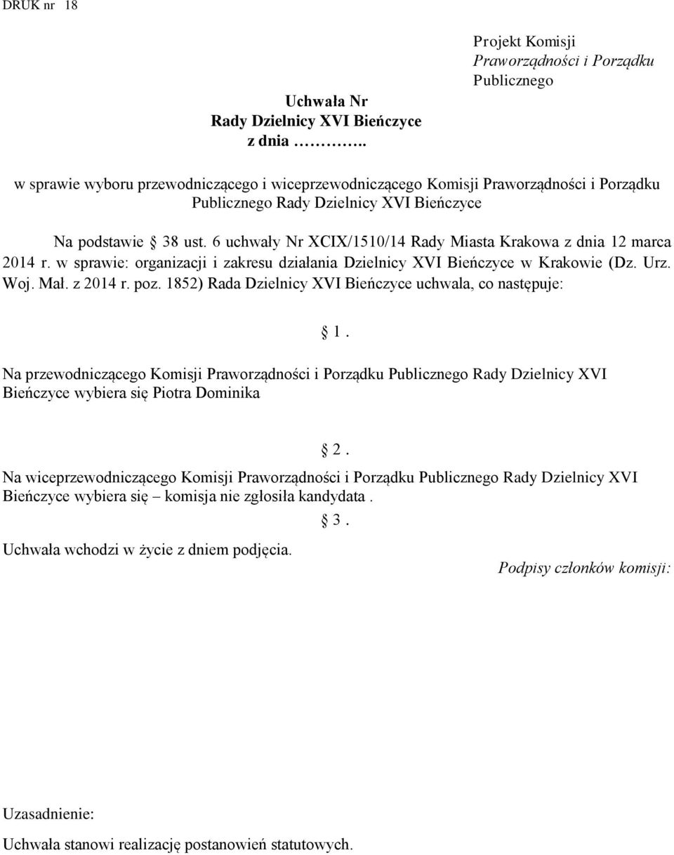 1852) Rada Dzielnicy XVI Bieńczyce uchwala, co następuje: Na przewodniczącego Komisji Praworządności i Porządku Publicznego Rady Dzielnicy XVI Bieńczyce wybiera się Piotra Dominika Na