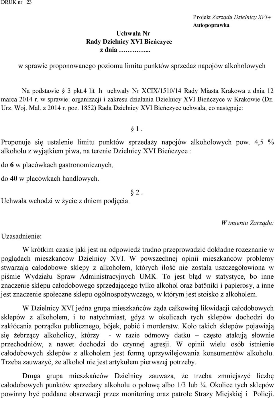 1852) Rada Dzielnicy XVI Bieńczyce uchwala, co następuje: Proponuje się ustalenie limitu punktów sprzedaży napojów alkoholowych pow.