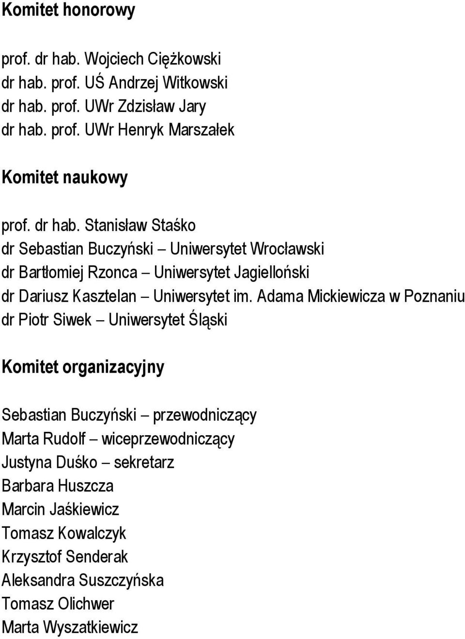 Adama Mickiewicza w Poznaniu dr Piotr Siwek Uniwersytet Śląski Komitet organizacyjny Sebastian Buczyński przewodniczący Marta Rudolf wiceprzewodniczący