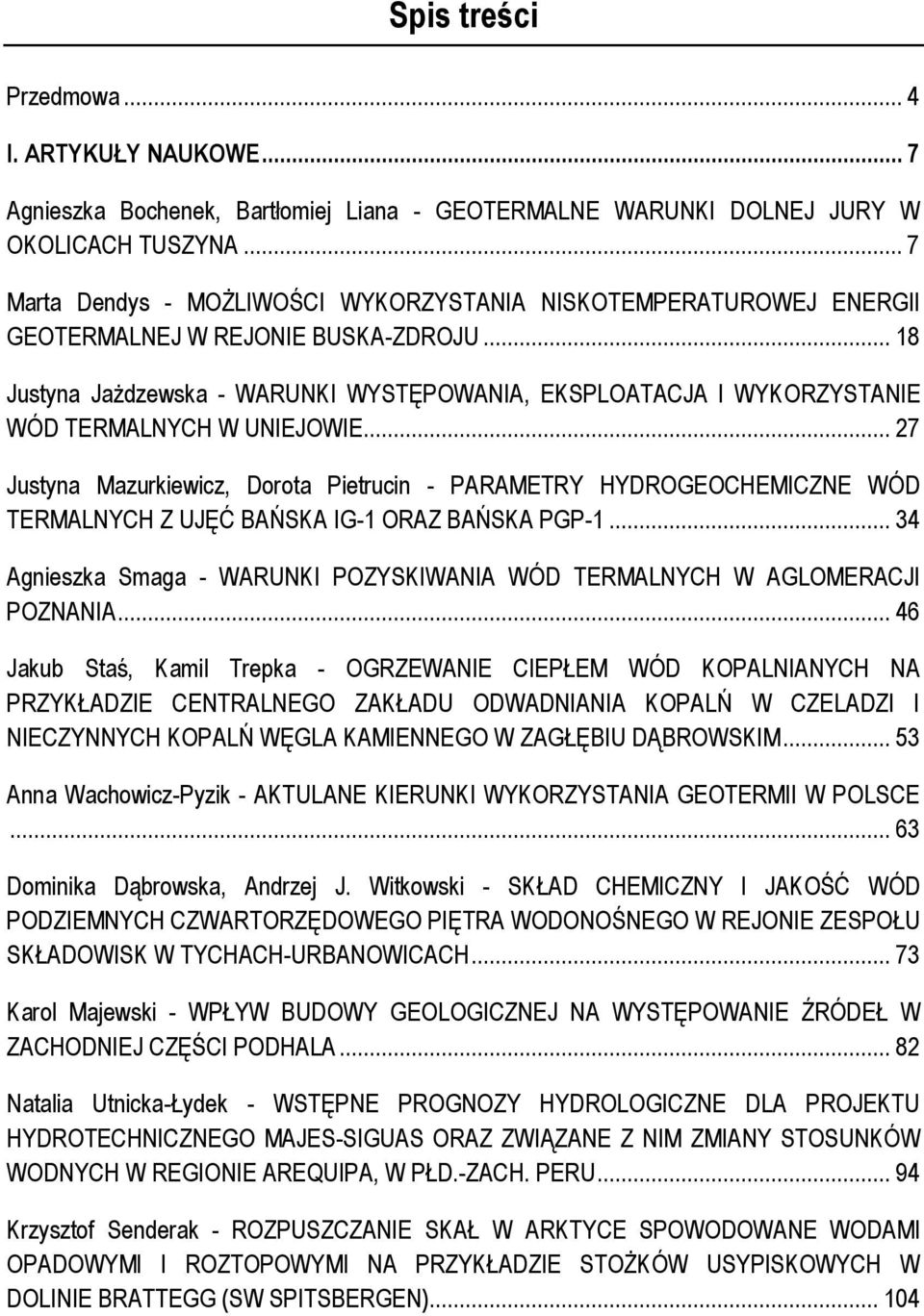 .. 18 Justyna Jażdzewska - WARUNKI WYSTĘPOWANIA, EKSPLOATACJA I WYKORZYSTANIE WÓD TERMALNYCH W UNIEJOWIE.