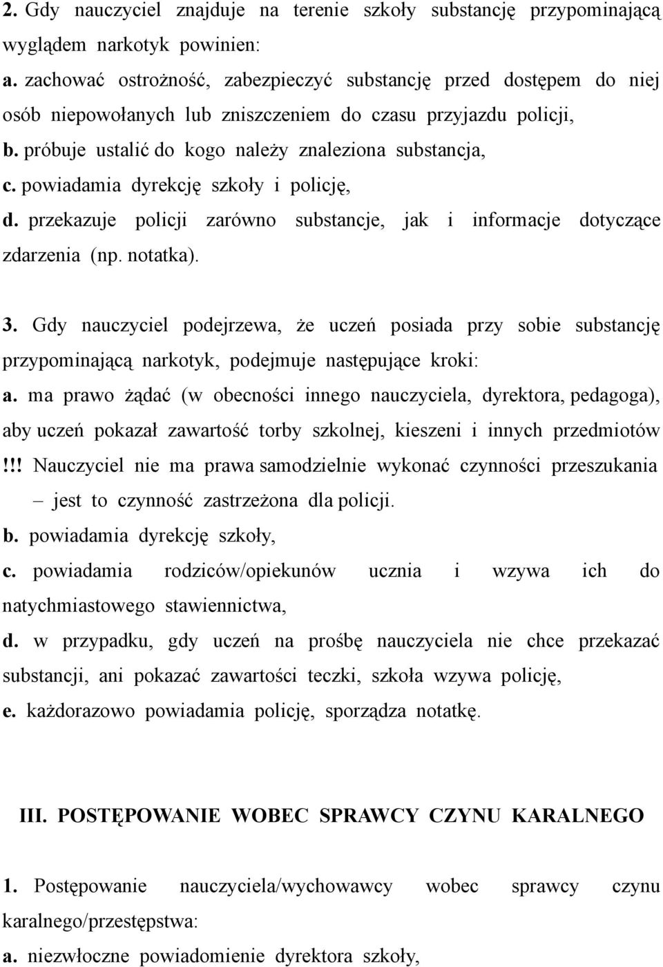 powiadamia dyrekcję szkoły i policję, d. przekazuje policji zarówno substancje, jak i informacje dotyczące zdarzenia (np. notatka). 3.