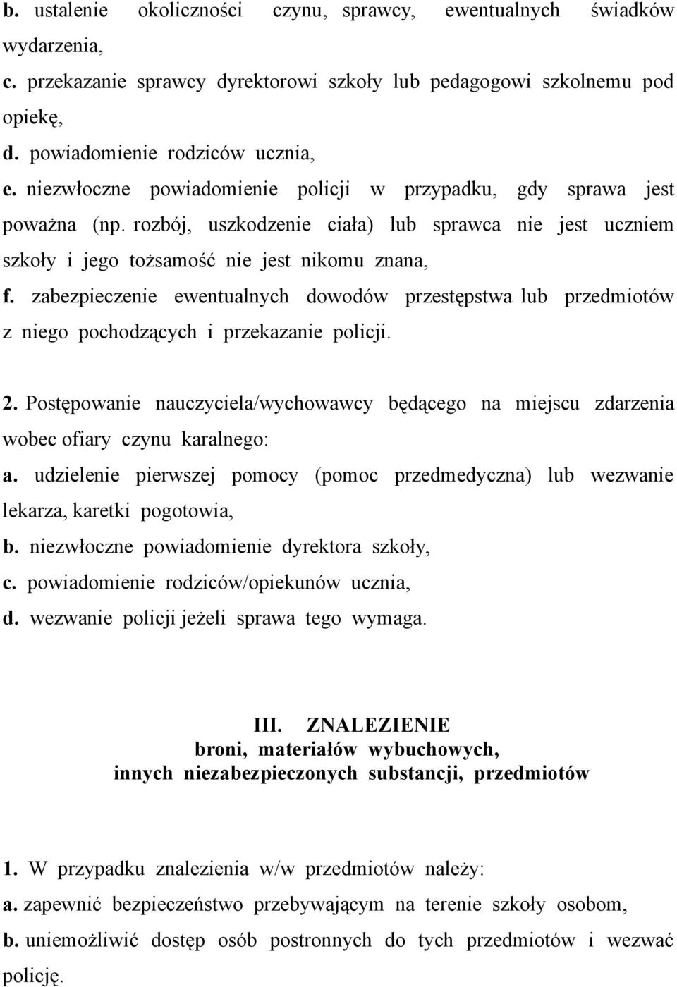 zabezpieczenie ewentualnych dowodów przestępstwa lub przedmiotów z niego pochodzących i przekazanie policji. 2.
