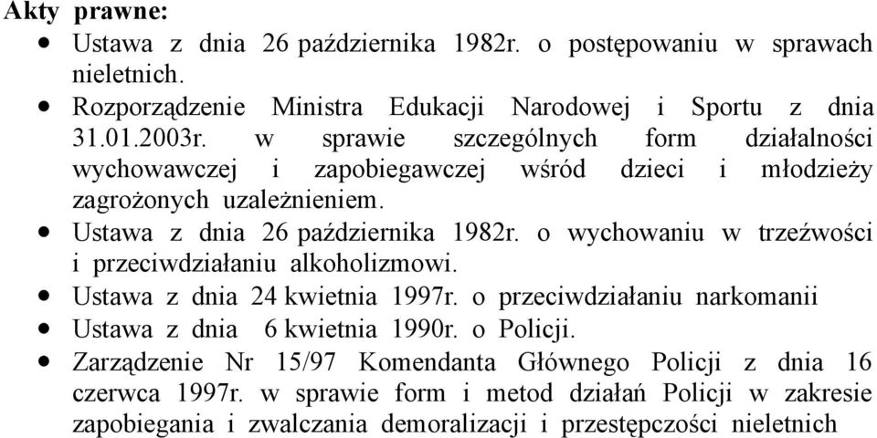 o wychowaniu w trzeźwości i przeciwdziałaniu alkoholizmowi. Ustawa z dnia 24 kwietnia 1997r. o przeciwdziałaniu narkomanii Ustawa z dnia 6 kwietnia 1990r. o Policji.