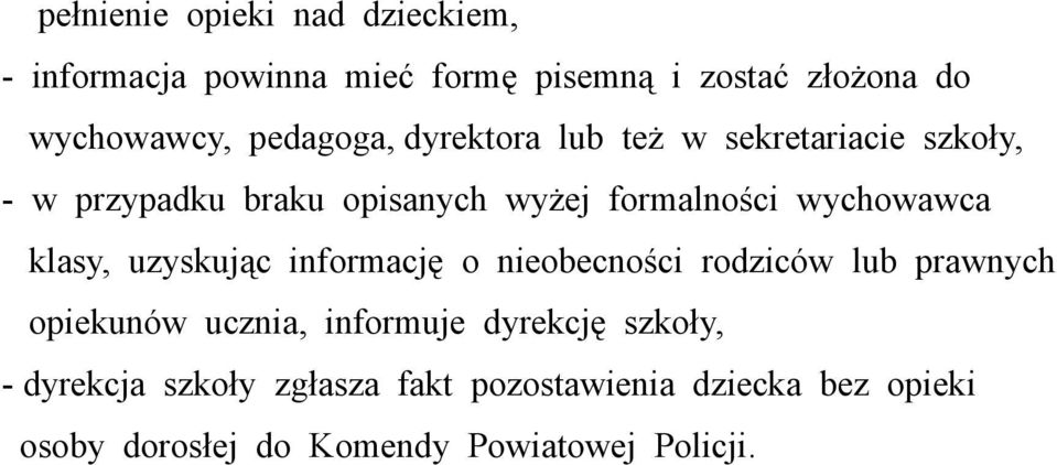 wychowawca klasy, uzyskując informację o nieobecności rodziców lub prawnych opiekunów ucznia, informuje