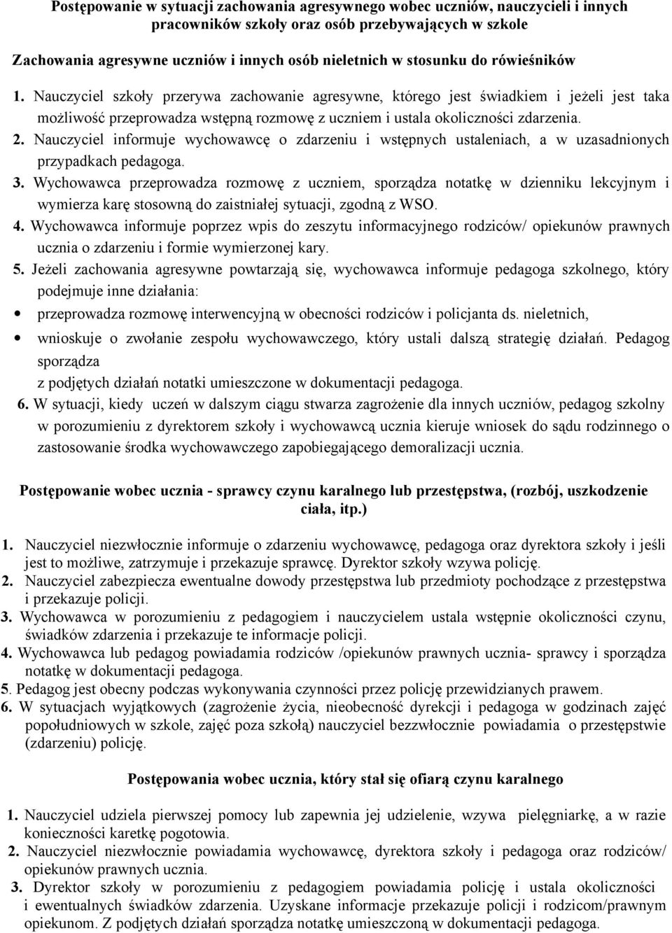 2. Nauczyciel informuje wychowawcę o zdarzeniu i wstępnych ustaleniach, a w uzasadnionych przypadkach pedagoga. 3.