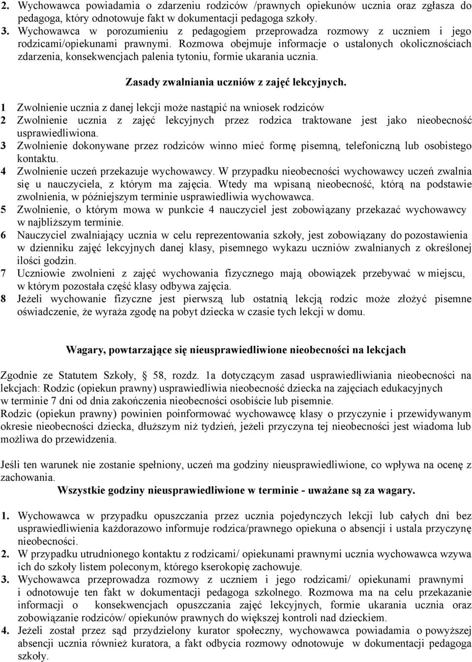Rozmowa obejmuje informacje o ustalonych okolicznościach zdarzenia, konsekwencjach palenia tytoniu, formie ukarania ucznia. Zasady zwalniania uczniów z zajęć lekcyjnych.