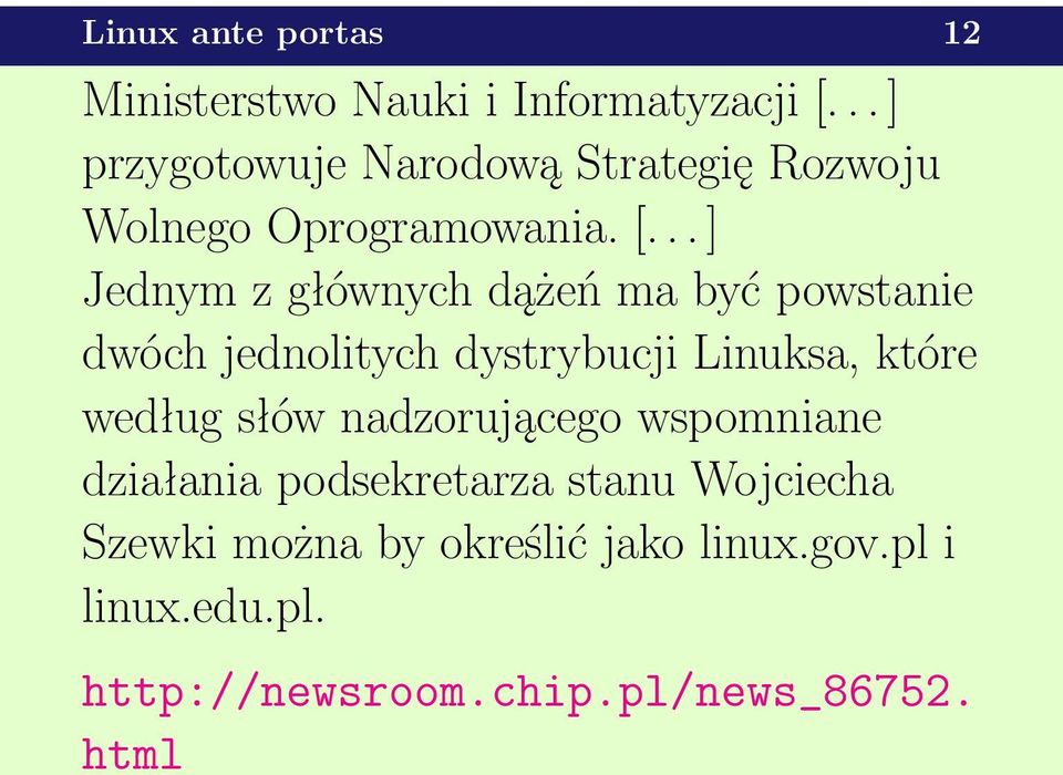 .. ] Jednym z głównych dążeń ma być powstanie dwóch jednolitych dystrybucji Linuksa, które według