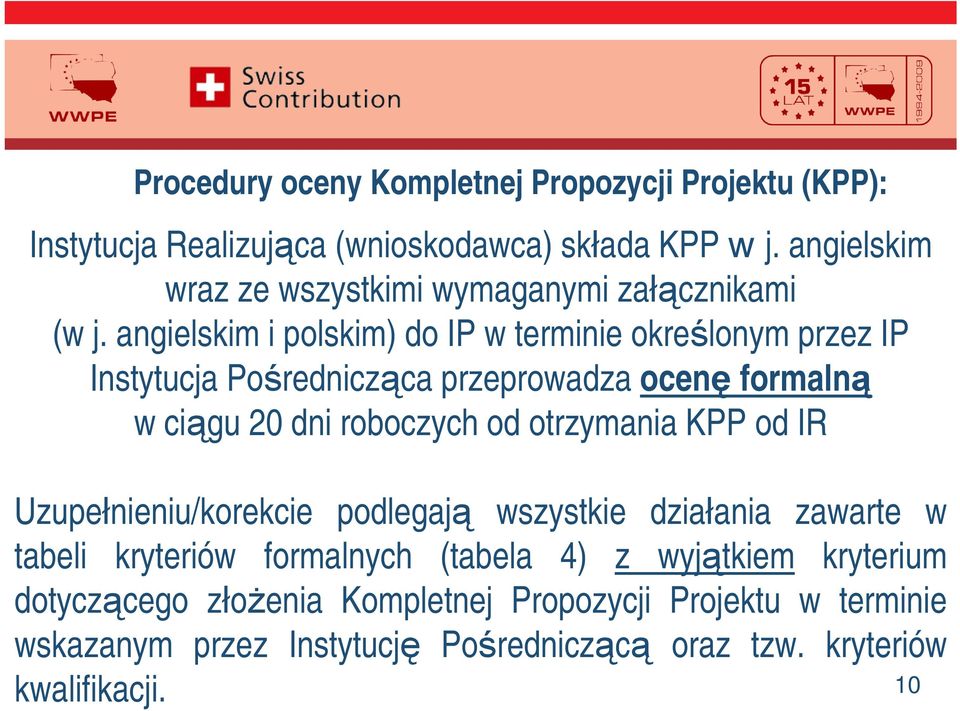 angielskim i polskim) do IP w terminie okrelonym przez IP Instytucja Poredniczca przeprowadza ocen formaln w cigu 20 dni roboczych od