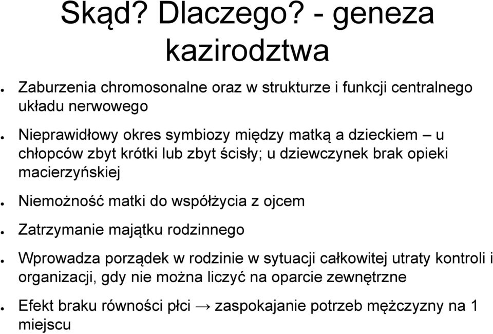 symbiozy między matką a dzieckiem u chłopców zbyt krótki lub zbyt ścisły; u dziewczynek brak opieki macierzyńskiej Niemożność