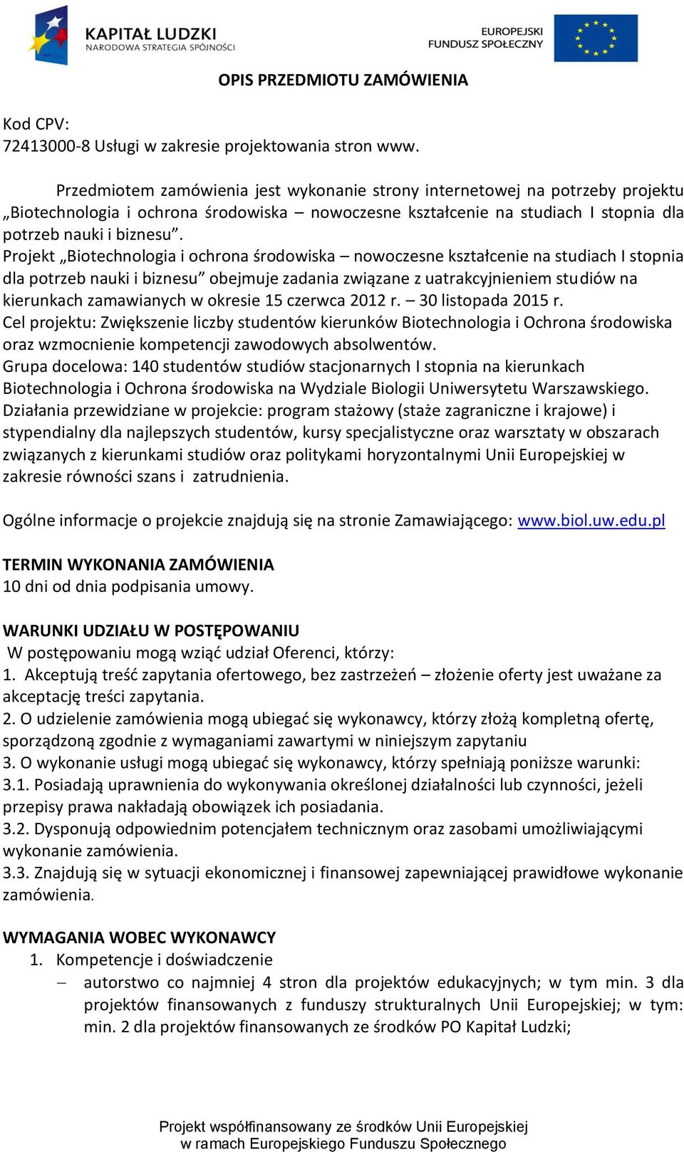 Projekt Biotechnologia i ochrona środowiska nowoczesne kształcenie na studiach I stopnia dla potrzeb nauki i biznesu obejmuje zadania związane z uatrakcyjnieniem studiów na kierunkach zamawianych w