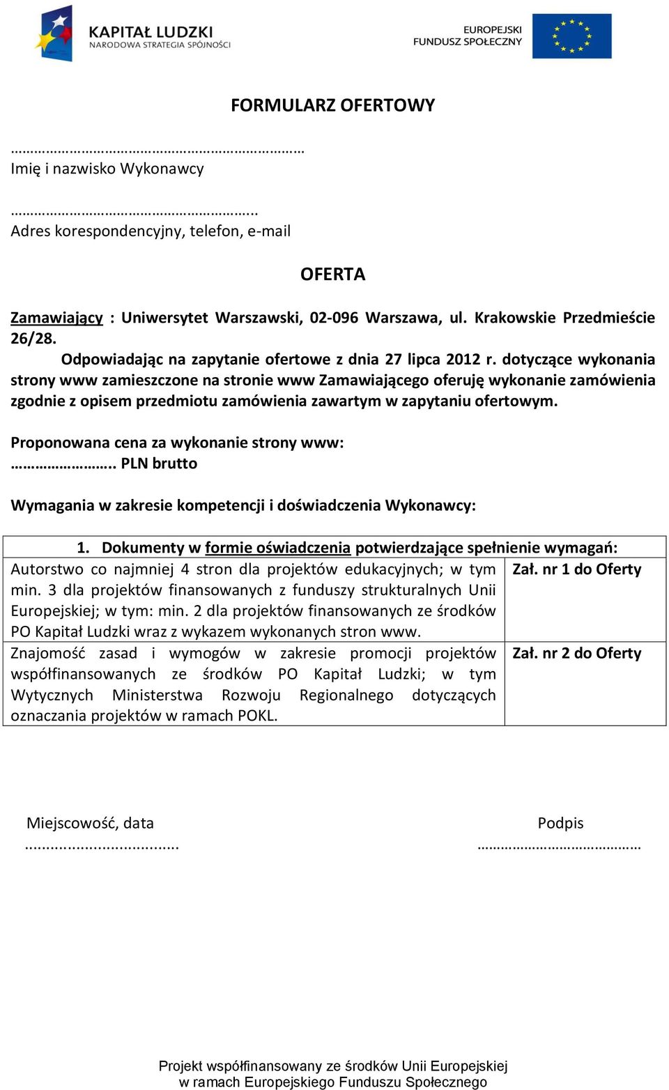 dotyczące wykonania strony www zamieszczone na stronie www Zamawiającego oferuję wykonanie zamówienia zgodnie z opisem przedmiotu zamówienia zawartym w zapytaniu ofertowym.