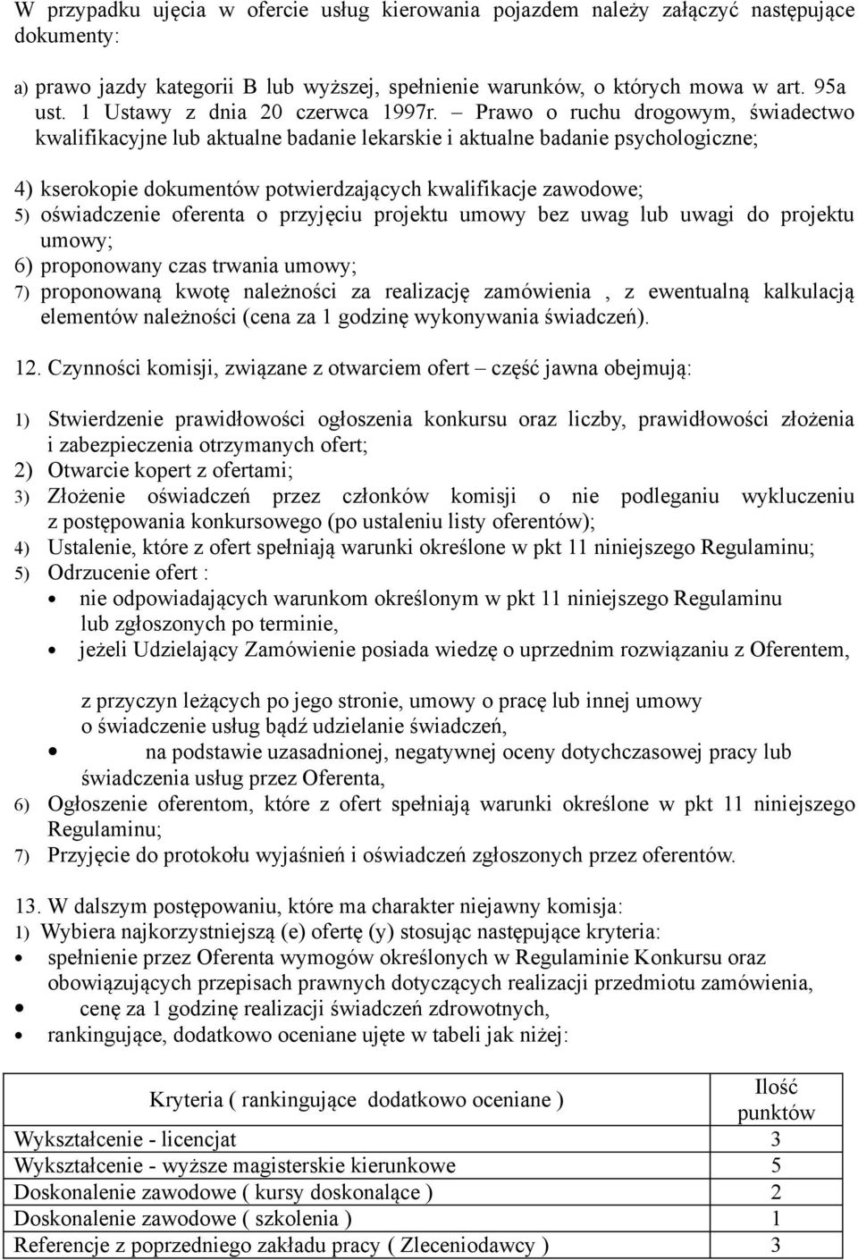 Prawo o ruchu drogowym, świadectwo kwalifikacyjne lub aktualne badanie lekarskie i aktualne badanie psychologiczne; 4) kserokopie dokumentów potwierdzających kwalifikacje zawodowe; 5) oświadczenie