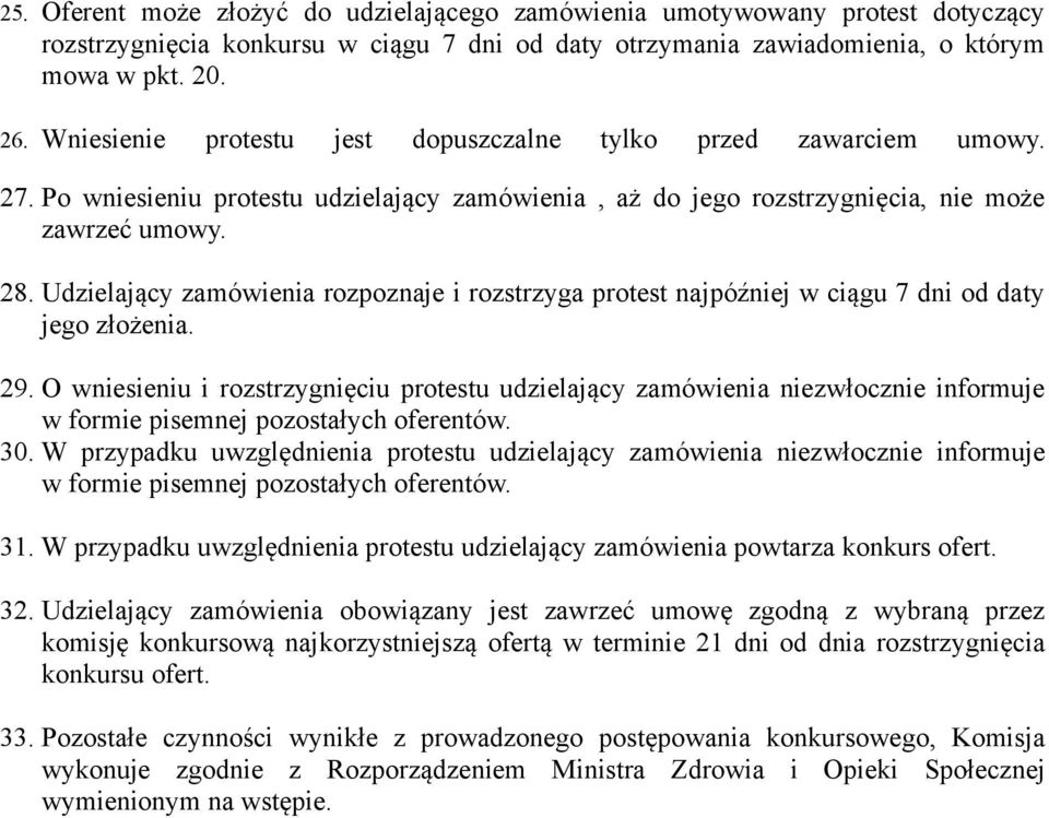 Udzielający zamówienia rozpoznaje i rozstrzyga protest najpóźniej w ciągu 7 dni od daty jego złożenia. 29.