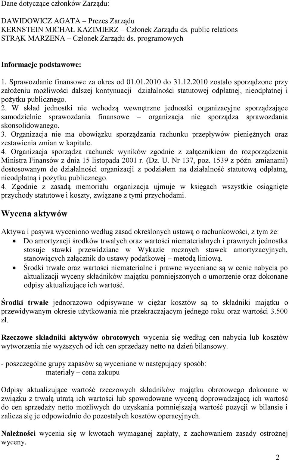 2010 zostało sporządzone przy założeniu możliwości dalszej kontynuacji działalności statutowej odpłatnej, nieodpłatnej i pożytku publicznego. 2.